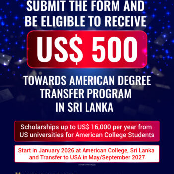 Eligible to Receive US$ 500 towards American Degree Transfer Program in Sri Lanka.